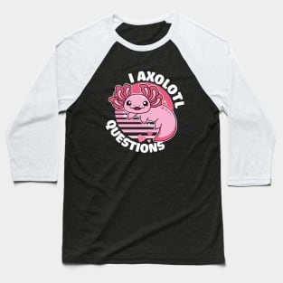 I Axolotl Questions Baseball T-Shirt